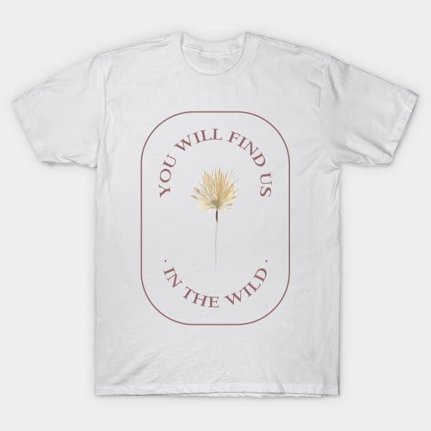 You Will Find Us In The Wind T-Shirt by Precious Elements